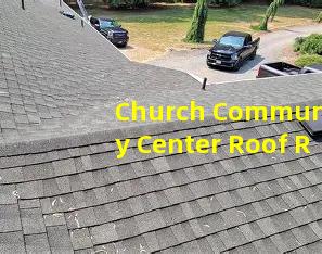 Church Community Center Roof Repair Preservation and Long Term Care